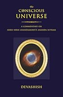 The Conscious Universe: A Commentary on Shrii Shrii Anandamurti’s Ananda Sutram 1881717860 Book Cover
