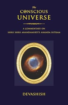 Paperback The Conscious Universe: A Commentary on Shrii Shrii Anandamurti’s Ananda Sutram Book