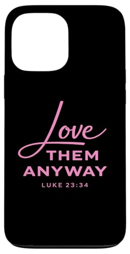 Love Them Anyway Luke 23:34 �����M�� Scrpture �s���N �X�}�z�P�[�X iPhone 13 Pro Max �p
