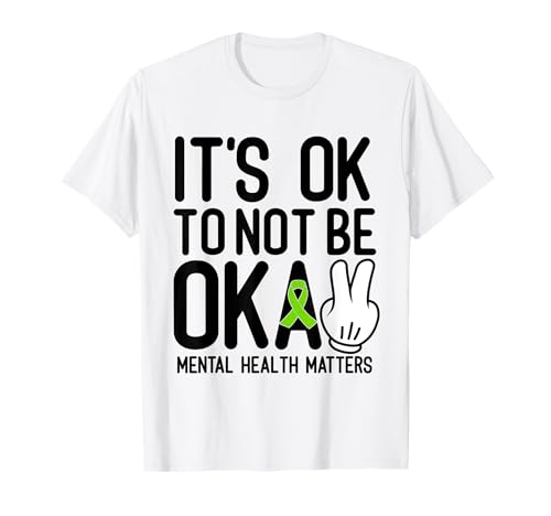 Its Okay To Not Be Okay Mental Health Awareness Green Ribbon T-Shirt