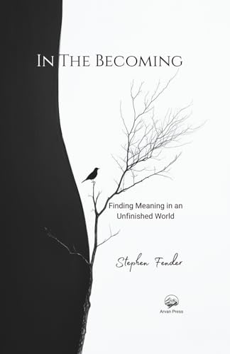 In The Becoming: Finding Meaning In An Unfinished World