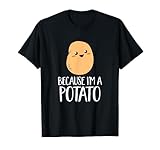 Cute Vegetable Food Because I'm A Potato Funny Humor Gift T-Shirt