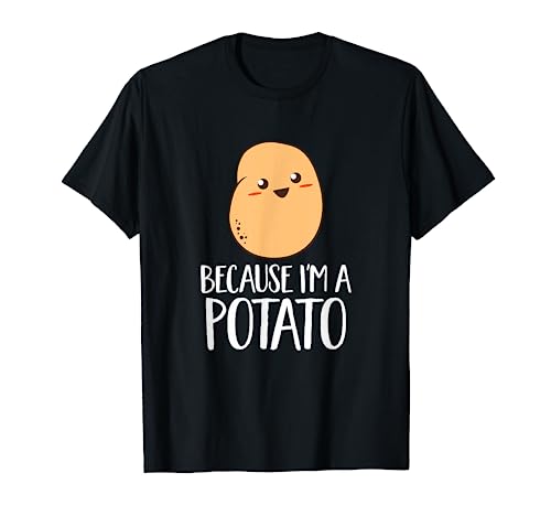 Cute Vegetable Food Because I'm A Potato Funny Humor Gift T-Shirt