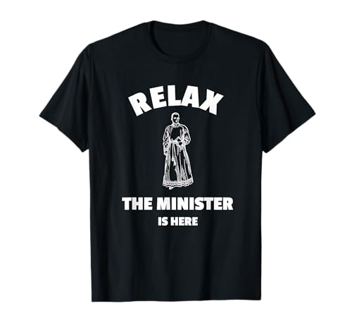 Relax The Minister is Here - Funny Ordained Minister Tshirt T-Shirt