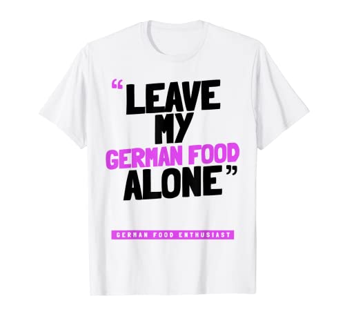 Funny Leave My German Food Alone Camiseta