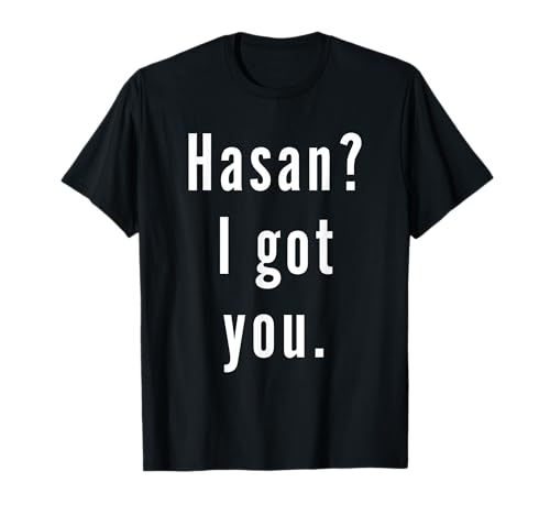Photo de Hasan? Je t’ai eu. T-Shirt