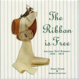 Hardcover The Ribbon is Free: Antique Doll Bonnets 1850 - 1925 Book
