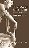 The Power of Thetis and Selected Essays (Hellenic Studies Series)