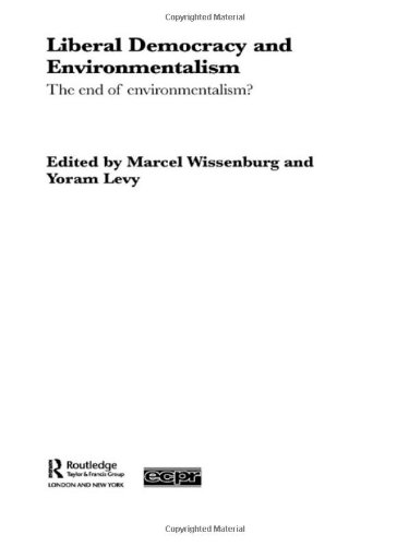 Liberal Democracy and Environmentalism: The End of Environmentalism? (Routledge/ECPR Studies in European Political Science)