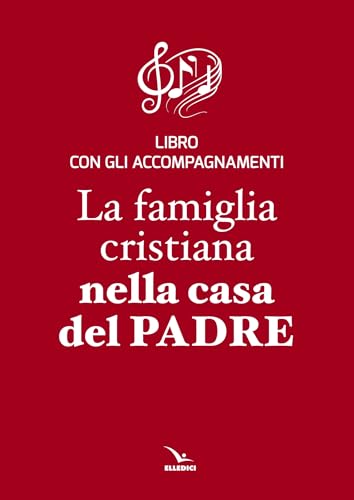 La famiglia cristiana nella casa del Padre. Repertorio di canti per la liturgia. Con gli accompagnamenti