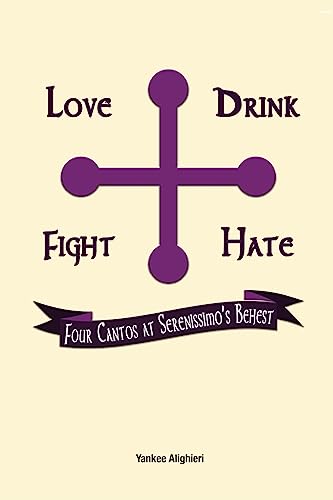 Love Drink Fight Hate:: Four Cantos at Serenissimo's Behest
