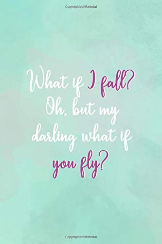 What If I Fall? Oh, But My Darling What If You Fly?: All Purpose 6x9