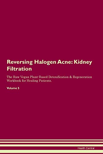 Reversing Halogen Acne: Kidney Filtration The Raw Vegan Plant-Based Detoxification & Regeneration Workbook for Healing Patients. Volume 5 image 3