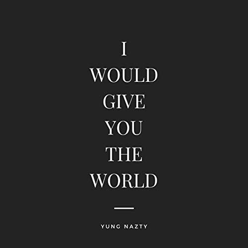 I Would Give You the World
