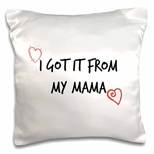 3dRose 3dRose-3d Rose Nicole R-Quote-Image of I Got It from My Mama (pc-306354-1) Pillow Case, White