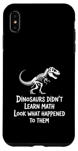 Dinosaurs Didn't Learn Math Funny Math Teacher Students Fun X}zP[X iPhone XS Max p