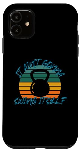iPhone 11 It Ain't Gonna Swing Itself | Funny Kettlebell Workout Gym Case