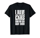 Tengo demasiados coches dijo que ningún tipo de coche nunca Camiseta