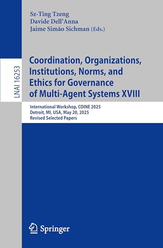 Coordination, Organizations, Institutions, Norms, and Ethics for Governance of Multi-Agent Systems XVIII: International Workshop, COINE 2025, Detroit, ... (Lecture Notes in Artificial Intelligence)