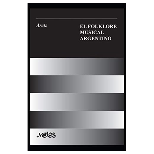 EL FOLKLORE MUSICAL ARGENTINO: con 91 ejemplos musicales, 33 esquemas y 8 láminas