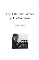 Life and Games of Carlos Torre 1888690070 Book Cover