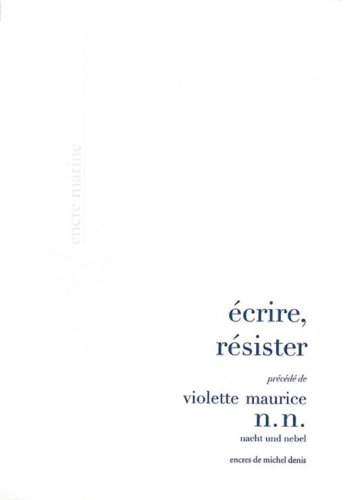 Ecrire, Resister: Precede de N. N. (Nacht Und Nebel)