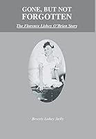 Gone, But Not Forgotten: The Florence Lishey O'Brien Story 1681391759 Book Cover