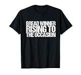 Bread Winner Rising to the Occasion Shirt