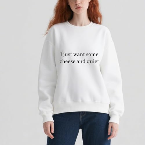 I Just Want Some Cheese And Quiet Sweatshirt Cheese Sweatshirt2
