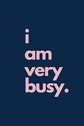 I Am Very Busy.