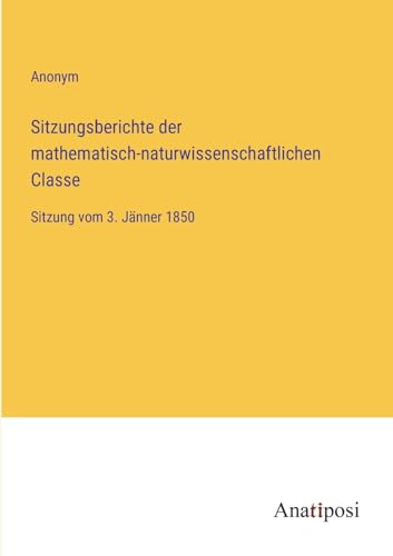 Sitzungsberichte der mathematisch-naturwissenschaftlichen Classe: Sitzung vom 3. Jänner 1850 (German Edition)
