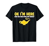 OK I'm Here What Are Your Other Two Wishes Funny Saying Line T-Shirt