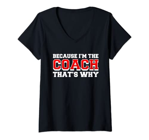 Donna Perché Im The Coach Thats Why Divertente Coach Stampa Maglietta con Collo a V