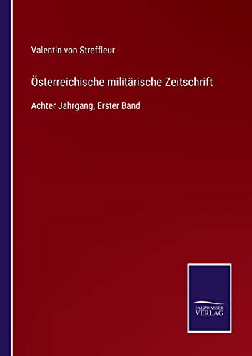Österreichische militärische Zeitschrift: Achter Jahrgang, Erster Band (German Edition)