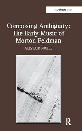Composing Ambiguity: The Early Music of Morton Feldman book cover