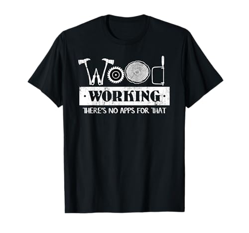 Woodworking There's No Apps For That Woodworking T-Shirt