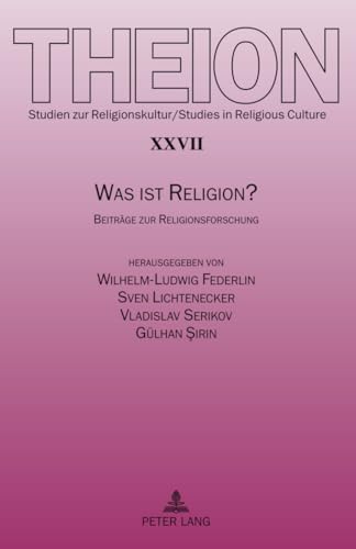 Was ist Religion?: Beiträge zur Religionsforschung – Edmund Weber zum 70. Geburtstag (Theion, Band 27)