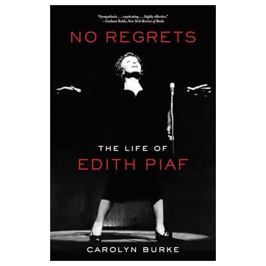 No Regrets: The Life of Edith Piaf