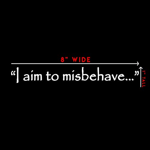I Aim to Misbehave Quote Sticker Decal Notebook Car Laptop 8" x 1" (White)
