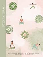 My Yoga Journal: A Fully Illustrated Journal for recording Yoga and Meditation Practices - Intention, Practice and Reflections B09TWRYF22 Book Cover