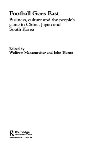 Football Goes East: Business, Culture and the People's Game in East Asia      1st Edition, Kindle Edition