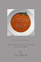 Actors Soup: An Actor's Handbook 1511995769 Book Cover