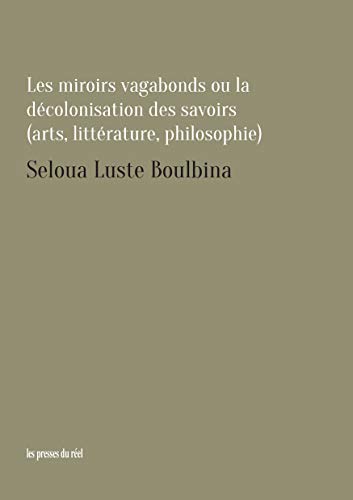 Les miroirs vagabonds ou la décolonisation des savoirs (art, littérature, philosophie)