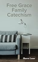 Free Grace Family Catechism B09BT9MX98 Book Cover