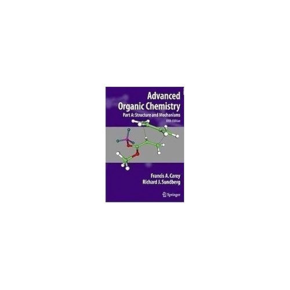 Advanced Organic Chemistry 【5th Edition】 Advanced Organic Chemistry: Part B: Reaction and Synthesis