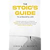 The Stoic's Guide to a Peaceful Life: A Modern Approach to Embracing Stoicism for Mental Resilience, Emotional Control, and Personal Change, Even If Youre a Beginner Paperback October 17, 2023