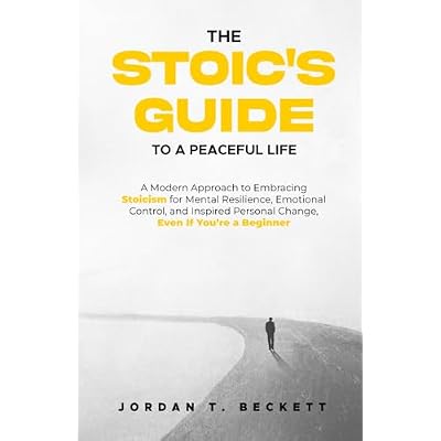 The Stoic's Guide to a Peaceful Life: A Modern Approach to Embracing Stoicism for Mental Resilience, Emotional Control, and Personal Change, Even If Youre a Beginner Paperback October 17, 2023