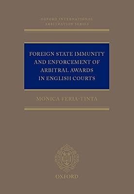 Foreign State Immunity and Enforcement of Arbitral Awards in English Courts (Oxford International Arbitration Series) Book Cover: Foreign State Immunity and Enforcement of Arbitral Awards in English Courts (Oxford International Arbitration Series)