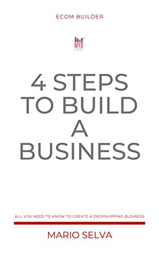 ECOM BUILDER - 4 STEPS TO BUILD A BUSINESS - MARIO SELVA: ALL YOU NEED TO KNOW TO CREATE A DROPSHIPPING BUSINESS (Italian Edition)