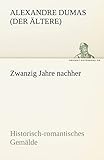 Zwanzig Jahre nachher: Historisch-romantisches Gemälde (TREDITION CLASSICS)